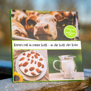 Buch von Elisabeth Liegl: Komm in meine Welt - in die Welt der Kühe - Vorderseite